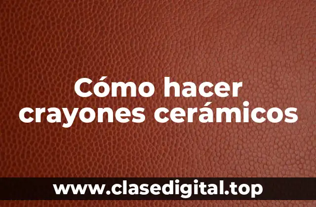 Cómo hacer crayones cerámicos