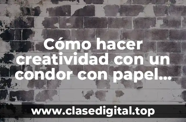 Cómo hacer creatividad con un condor con papel grande reciclable