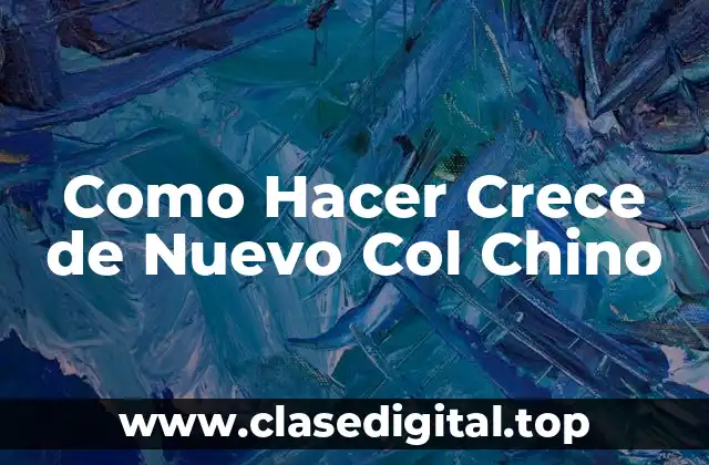 Como Hacer Crece de Nuevo Col Chino
