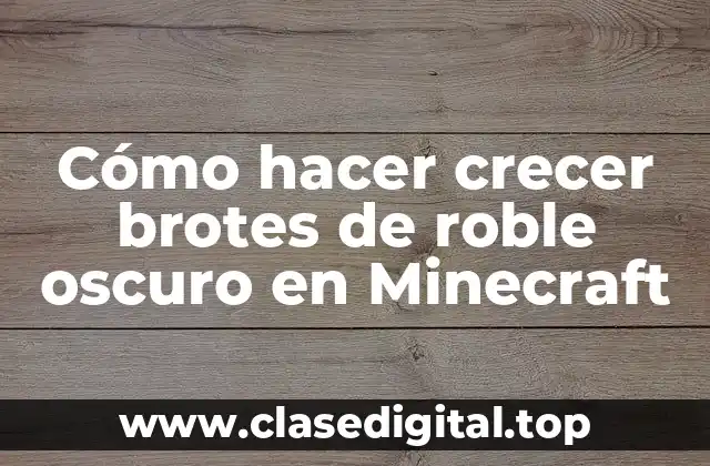 Cómo hacer crecer brotes de roble oscuro en Minecraft