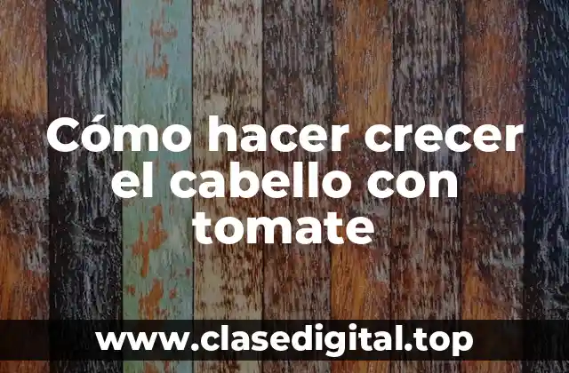 Cómo hacer crecer el cabello con tomate