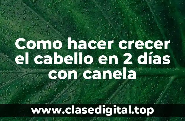 Como hacer crecer el cabello en 2 días con canela