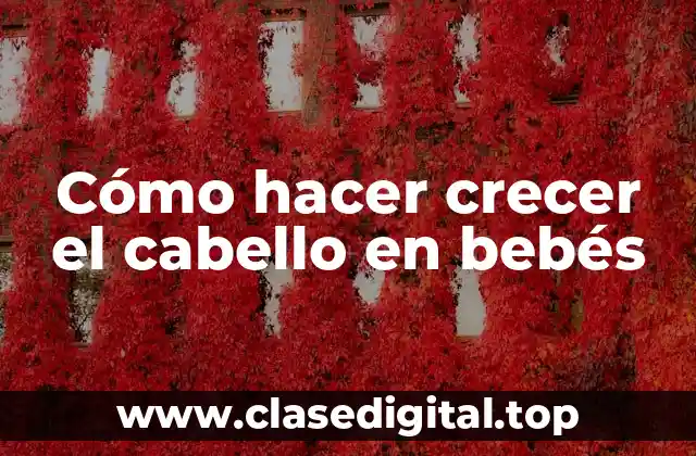 Cómo hacer crecer el cabello en bebés