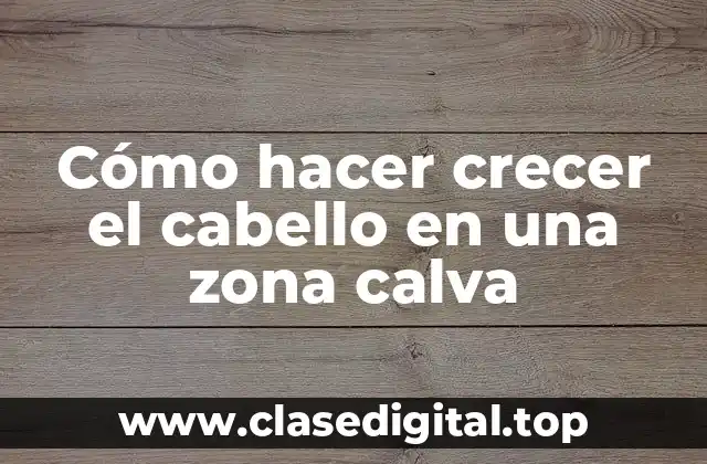 Cómo hacer crecer el cabello en una zona calva