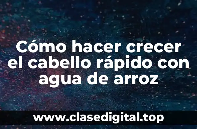 Cómo hacer crecer el cabello rápido con agua de arroz