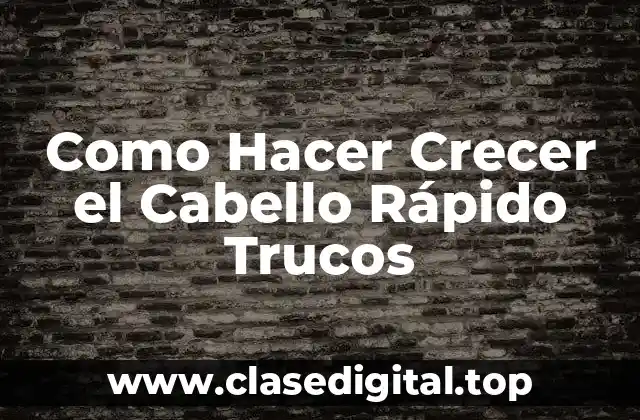 Como Hacer Crecer el Cabello Rápido Trucos