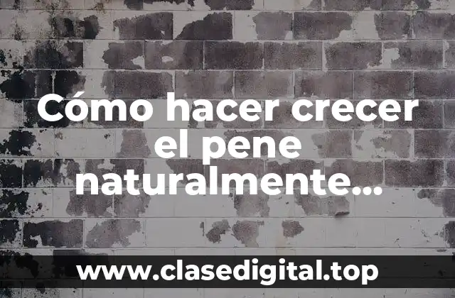 Cómo hacer crecer el pene naturalmente YouTube