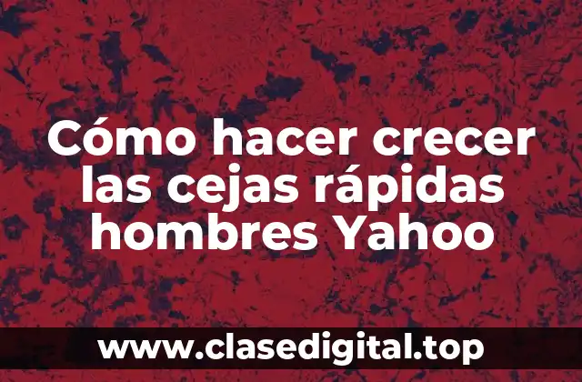 Cómo hacer crecer las cejas rápidas hombres Yahoo