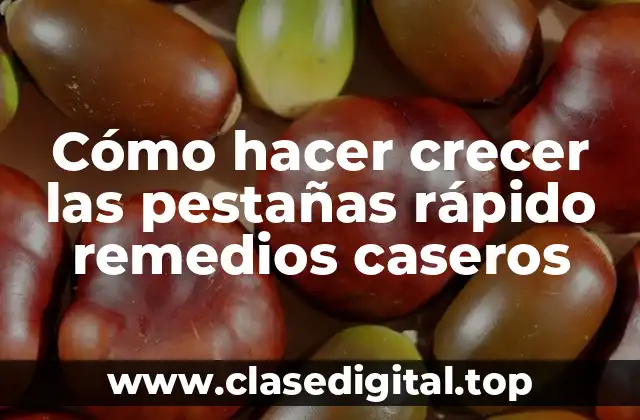 Cómo hacer crecer las pestañas rápido remedios caseros