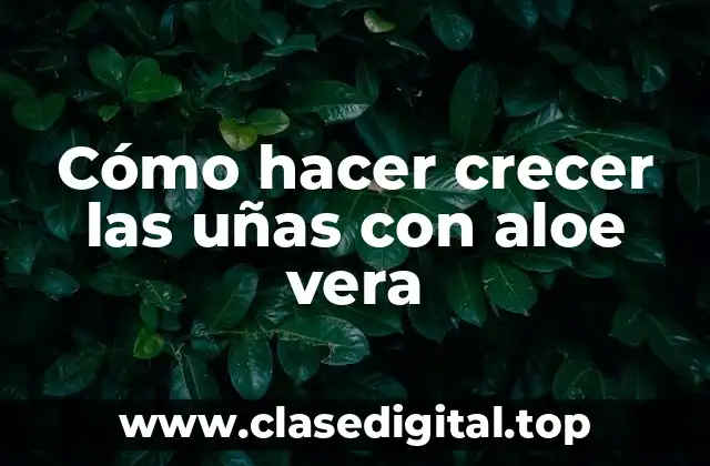 Cómo hacer crecer las uñas con aloe vera