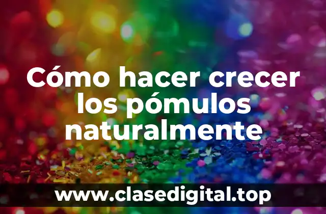 Cómo hacer crecer los pómulos naturalmente