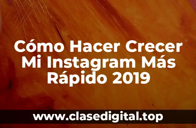 Cómo Hacer Crecer Mi Instagram Más Rápido 2019