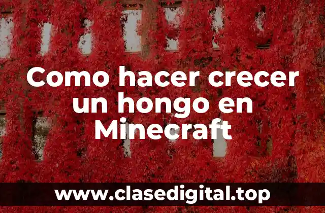Como hacer crecer un hongo en Minecraft