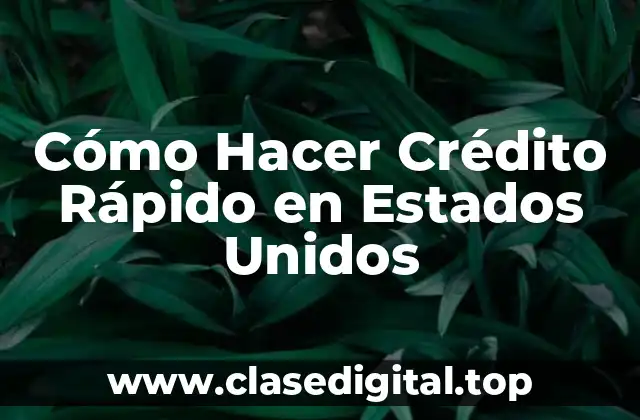Cómo Hacer Crédito Rápido en Estados Unidos