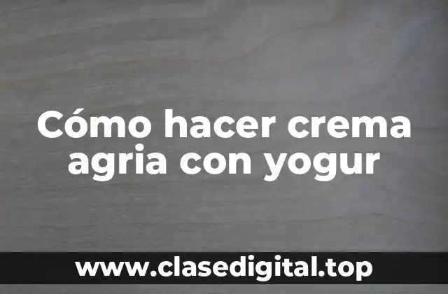 Cómo hacer crema agria con yogur