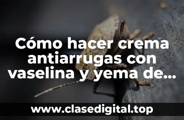 Cómo hacer crema antiarrugas con vaselina y yema de huevo