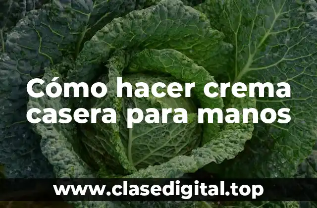 Cómo hacer crema casera para manos