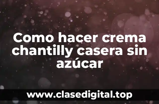 Como hacer crema chantilly casera sin azúcar