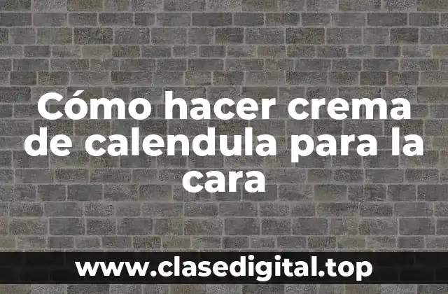 Cómo hacer crema de calendula para la cara