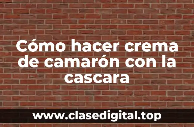 Cómo hacer crema de camarón con la cascara
