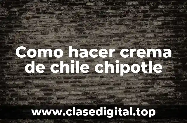 Como hacer crema de chile chipotle