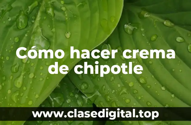 Cómo hacer crema de chipotle