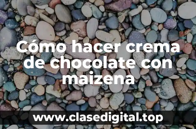 Cómo hacer crema de chocolate con maizena