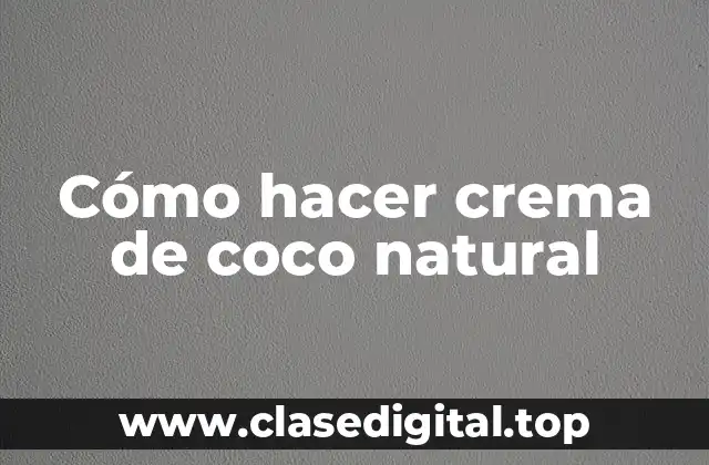 Cómo hacer crema de coco natural