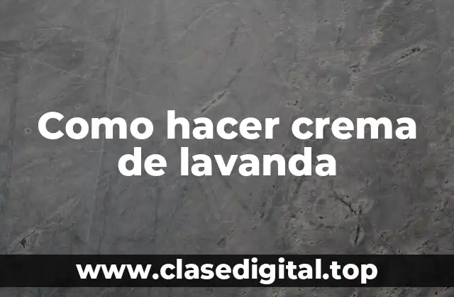 Como hacer crema de lavanda