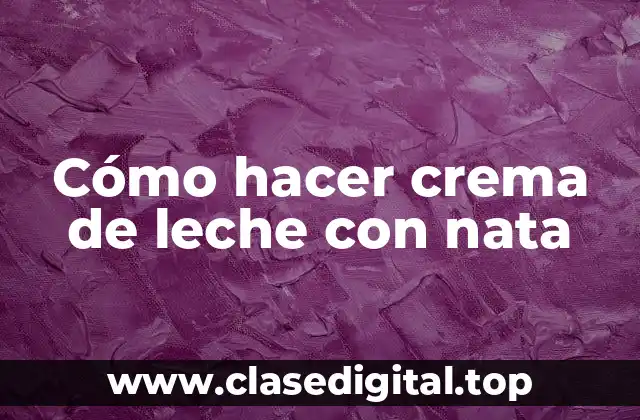 Cómo hacer crema de leche con nata