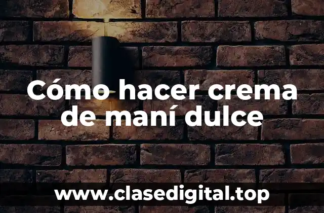 Cómo hacer crema de maní dulce