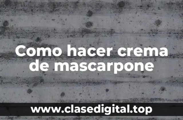 Como hacer crema de mascarpone