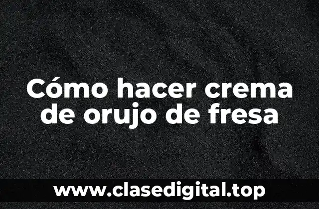 Cómo hacer crema de orujo de fresa