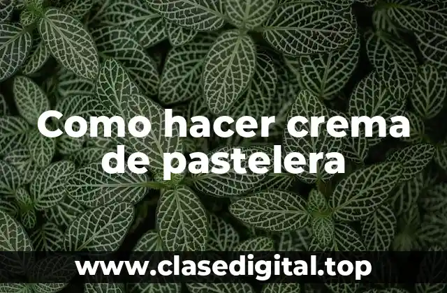 Como hacer crema de pastelera