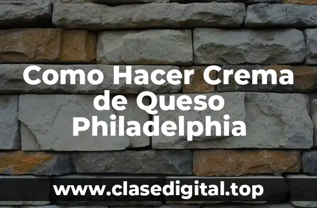 ¿Qué es Crema de Queso Philadelphia y Para Qué Sirve?