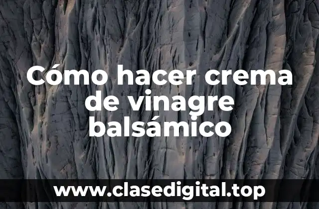 Cómo hacer crema de vinagre balsámico