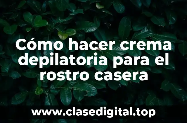 Cómo hacer crema depilatoria para el rostro casera