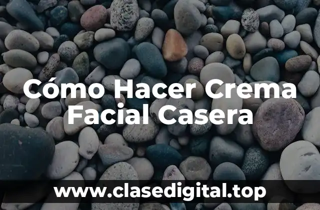 Cómo Hacer Crema Facial Casera