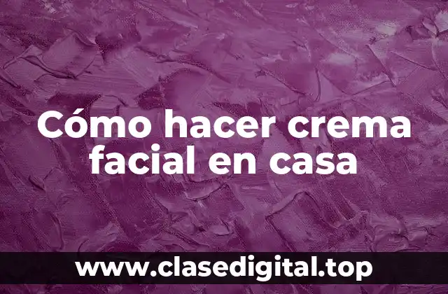 Cómo hacer crema facial en casa