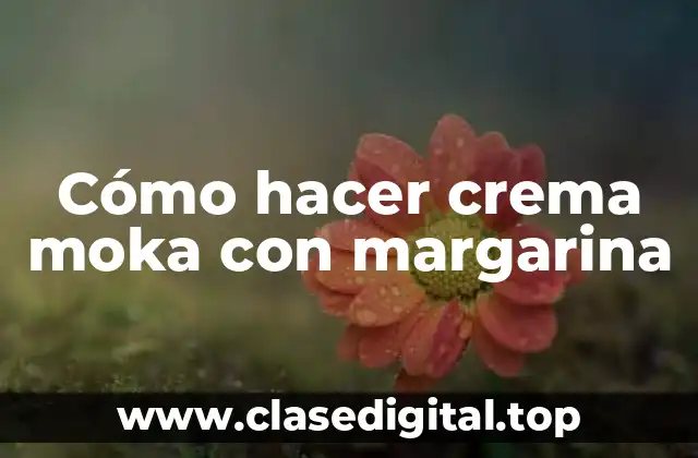Cómo hacer crema moka con margarina