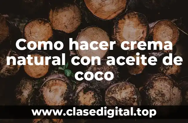 Como hacer crema natural con aceite de coco