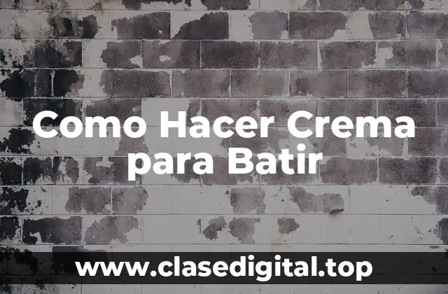 ¿Qué es la Crema para Batir y para Qué Sirve?