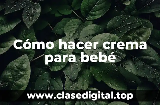 Cómo hacer crema para bebé