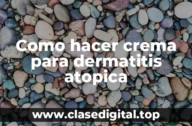 Como hacer crema para dermatitis atopica