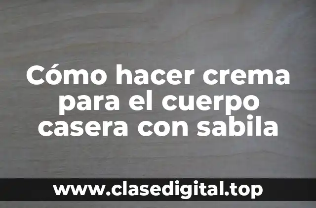Cómo hacer crema para el cuerpo casera con sabila