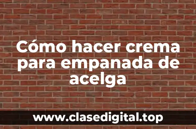 Cómo hacer crema para empanada de acelga