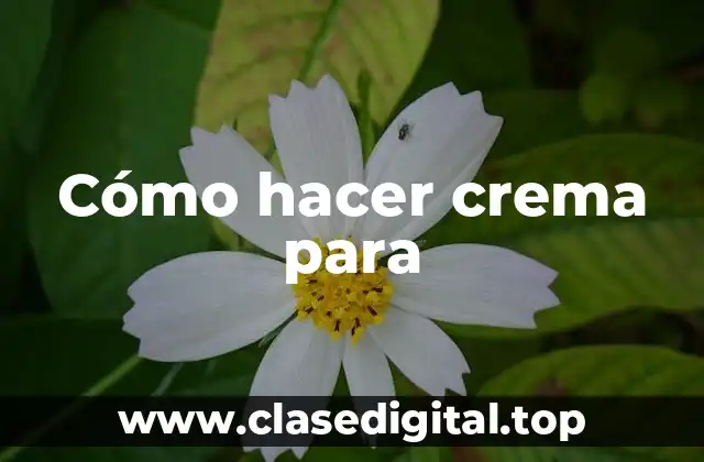 Cómo hacer crema para