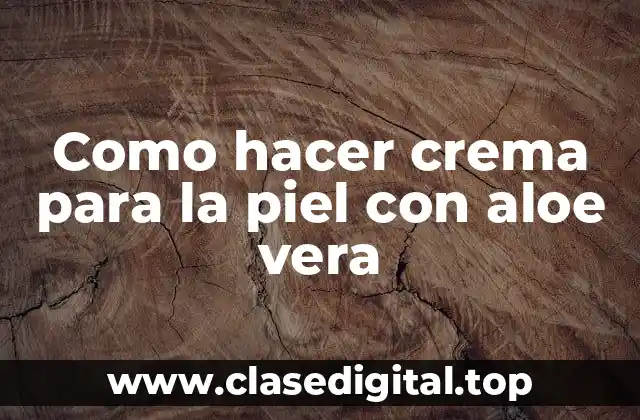 Aloe vera, la planta natural para la piel