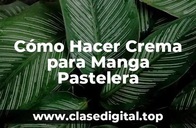 Cómo Hacer Crema para Manga Pastelera