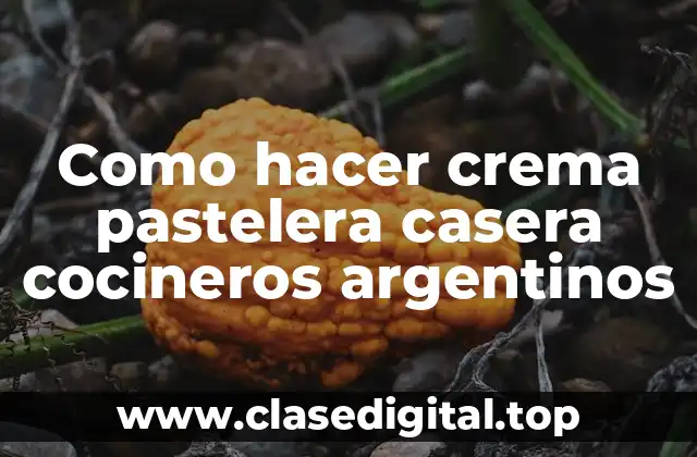 Como hacer crema pastelera casera cocineros argentinos